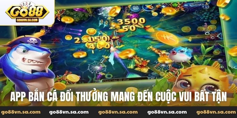 App bắn cá đổi thưởng - Trải nghiệm săn cá hiện đại tại Go88 - Nudosi