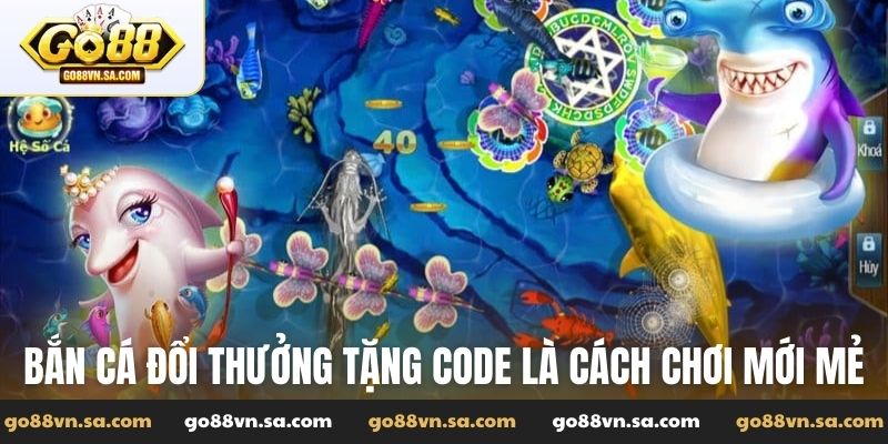 Bắn cá đổi thưởng tặng code - Giải trí thưởng cao tại Go88 - Nudosi