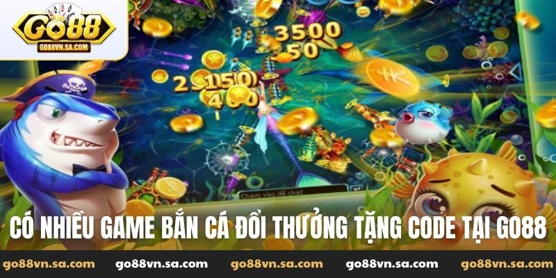 Bắn cá đổi thưởng tặng code - Giải trí thưởng cao tại Go88 - Nudosi