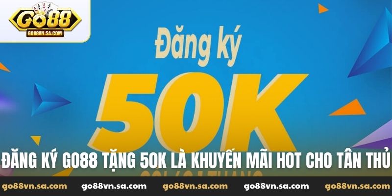 Cách nhận ưu đãi đăng ký Go88 tặng 50K siêu hấp dẫn - Nudosi