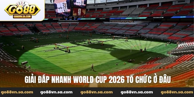 World Cup 2026 tổ chức ở đâu? Địa điểm thi đấu mới nhất - Nudosi